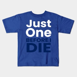 just one before i die Kids T-Shirt